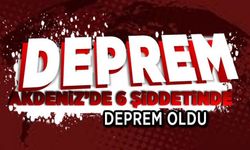 Akdeniz'de 6 büyüklüğünde deprem! Antalya'da şiddetli hissedildi...