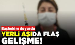 Başhekim duyurdu! Yerli aşıda flaş gelişme!