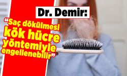 Dr. Demir: "Saç dökülmesi kök hücre yöntemiyle engellenebilir"
