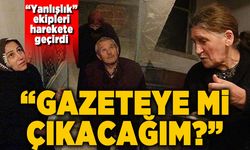 Ekipleri harekete geçirdi, 'gazeteye mi çıkacağım?' diye sordu