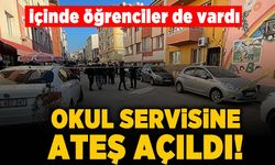 İçinde öğrenciler de vardı! Okul servisine ateş açıldı!