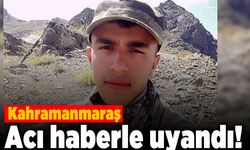 Kahramanmaraş acı haberle uyandı!