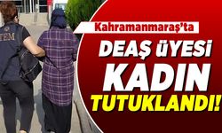 Kahramanmaraş'ta DEAŞ üyesi kadın tutuklandı!