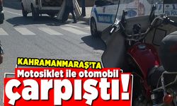 Kahramanmaraş'ta motosiklet ile otomobil çarpıştı!