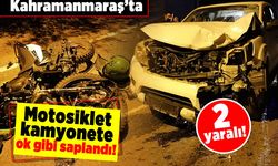 Kahramanmaraş'ta motosiklet kamyonete ok gibi saplandı! 2 yaralı