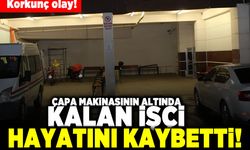 Korkunç olay! Çapa makinasının altında kalan işçi hayatını kaybetti!