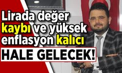 Lirada değer kaybı ve yüksek enflasyon kalıcı hale gelebilir!