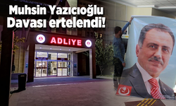Muhsin Yazıcıoğlu davası ertelendi