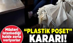 Müşteri istemediği halde zorla veriyorlar! "Plastik poşet" kararı!