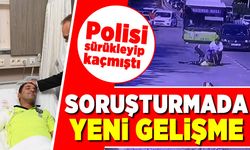Polisi sürükleyip kaçmıştı! Soruşturmada yeni gelişme!