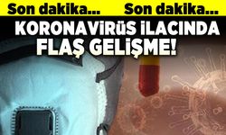 Son dakika! Koronavirüs ilacında flaş gelişme!