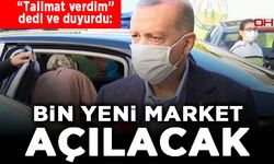 "Talimat verdim" dedi ve duyurdu: Bin yeni market açılacak!