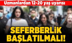 Uzmanlardan 12-20 yaş uyarısı! Seferberlik başlatılmalı!