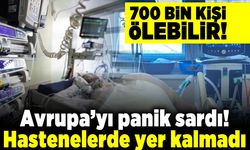 700 bin kişi ölebilir! Avrupa'yı panik sardı hastanelerde yer kalmadı!