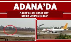 Adana'da akılalmaz olay! Uçağın önüne atladılar