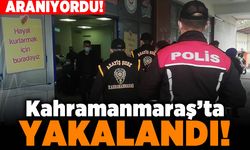 Aranıyordu! Kahramanmaraş'ta yakalandı!