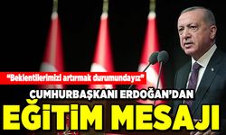 "Beklentilerimizi artırmak durumundayız" Cumhurbaşkanı Erdoğan'dan eğitim mesajı!