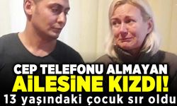 Cep telefonu almayan ailesine kızdı! 13 yaşındaki çocuk sır oldu!
