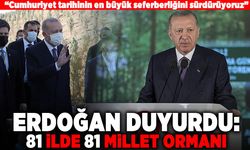 "Cumhuriyet tarihinin en büyük seferberliğini sürdürüyoruz" Erdoğan duyurdu!