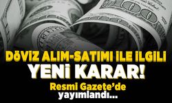 Döviz alım-satım ile ilgili yeni karar! Resmi gazetede yayımlandı!