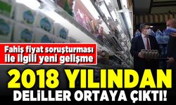 Fahiş fiyat soruşturması! 2018 yılından deliller ortaya çıktı!