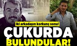 İki arkadaşın korkunç sonu! Çukurda bulundular!