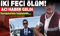 İki feci ölüm! Acı haber geldi soruşturma başlatıldı!