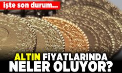 İşte son durum... Altın fiyatlarında neler oluyor?