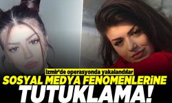 İzmir'de operasyonda tutuklandılar! Sosyal medya fenomenlerine tutuklama!