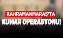 Kahramanmaraş'ta kumar operasyonu!
