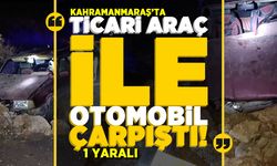 Kahramanmaraş'ta ticari araç ile otomobil çarpıştı! 1 yaralı!
