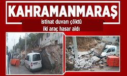 Kahramanmaraş’ta istinat duvarı çöktü