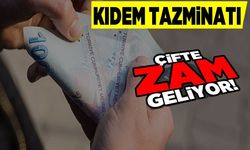 Kıdem tazminatına çifte zam gelecek!