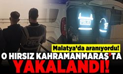 Malatya'da aranıyordu! O hırsız Kahramanmaraş'ta yakalandı!
