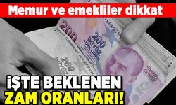 Memur ve emekliler dikkat! İşte beklenen zam oranları!