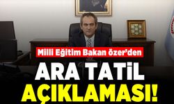 Milli Eğitim Bakan Özer'den ara tatil açıklaması!