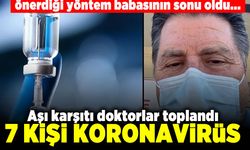 Önerdiği yöntem babasının sonu oldu... Aşı karşıtı doktorlar toplandı! 7 kişi koronvirüs!