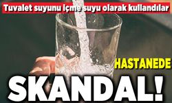 Tuvalet suyunu içme suyu olarak kullandılar! Hastanede skandal!