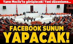 Yarın Meclis'te görüşülecek! yeni düzenleme... Facebook sunum yapacak!