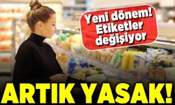 Yeni dönem! Etiketler değişiyor! Artık yasak!