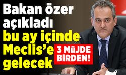Bakan Özer açıkladı bu ay içinde Meclis'e girecek! 3 müjde birden!