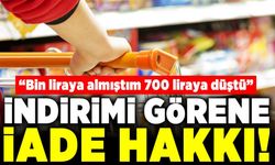 "Bin liraya almıştım 700 liraya düştü" İndirimi görene iade hakkı!