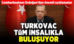 Cumhurbaşkanı Erdoğan'dan önemli açıklamalar! Türkovac tüm insanlıkla buluşuyor!
