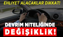 Ehliyet alacaklar dikkat! Devrim niteliğinde değişiklik!