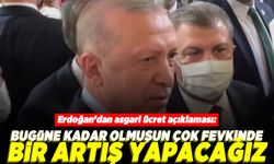 Erdoğan'dan asgari ücret açıklaması: Bugüne kadar olmuşun çok fevkinde bir artış yapacağız!