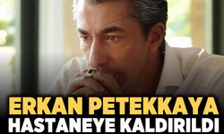 Erkan Petekkaya hastaneye kaldırıldı!