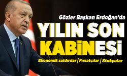 Gözler Başkan Erdoğan'da Yılın son kabinesi!