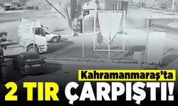 Kahramanmaraş'ta 2 tır çarpıştı!