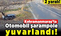 Kahramanmaraş'ta otomobil şarampole yuvarlandı! 2 yaralı!