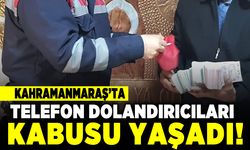 Kahramanmaraş'ta telefon dolandırıcıları kabusu yaşadı!